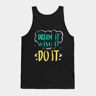 Dream IT Wish It and Do It Tank Top